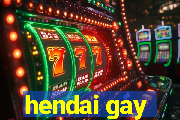 hendai gay